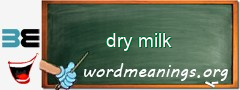 WordMeaning blackboard for dry milk